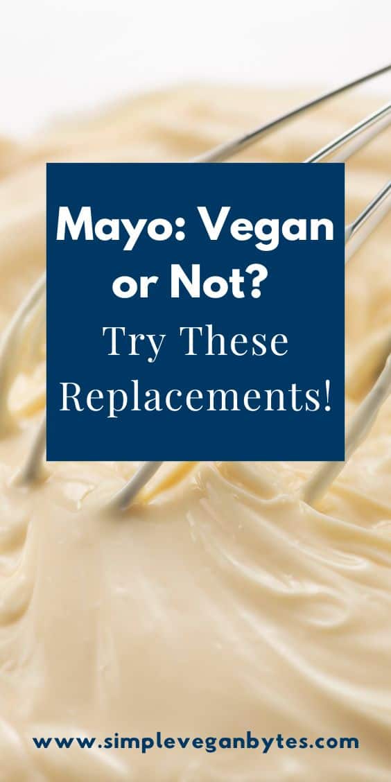Pin image with mayonnaise in the background with a whisk and an overlaid text reading "Mayo: Vegan or Not? Try These Replacements!"